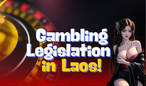 Gambling Legislation in Laos!